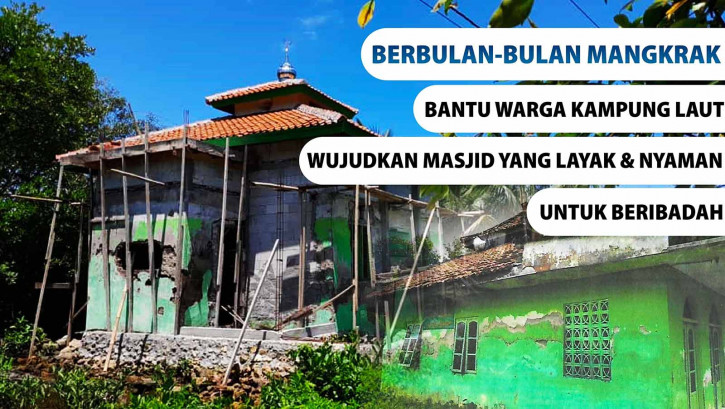 CampaignBerbulan-bulan Tanpa Progres, Bantu Masyarakat Kampung Laut Bangun Masjid Al Muhajirin